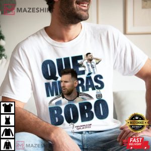 Argentina Soccer Que Miras Bobo Meme Messi T Shirt 3