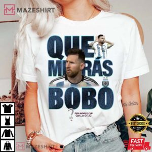 Argentina Soccer Que Miras Bobo Meme Messi T Shirt 4