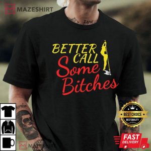 Better Call Some Bitches Shirt Funny Better Call Saul T Shirt 2