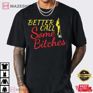 Better Call Some Bitches Shirt Funny Better Call Saul T Shirt 3