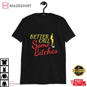 Better Call Some Bitches Shirt Funny Better Call Saul T Shirt 4