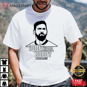 Que Miras Bobo Lionel Messi Argentina T Shirt 3 3