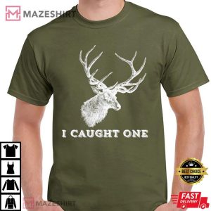 Deer Fishing I Caught One T Shirt 1