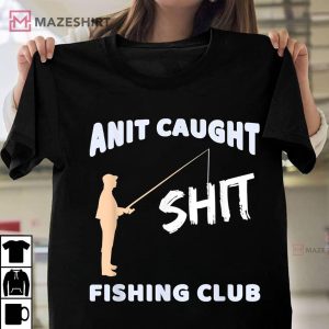 Anit Caught Shit Fishing Club Joke T-Shirt