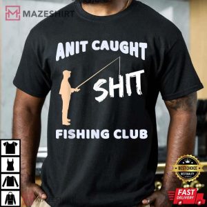 Anit Caught Shit Fishing Club Joke T-Shirt