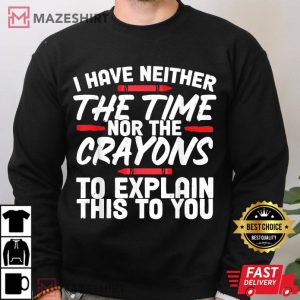 Sarcastic Humor Time Nor Crayons T Shirt 4
