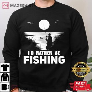 I'd Rather Be Fishing Fishing Lovers T Shirt 2