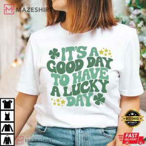 It's A Good Day To Have A Lucky Day T-Shirt