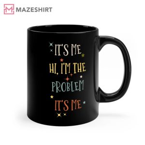 It's Me High Im The Problem Taylor Swift Mug 4