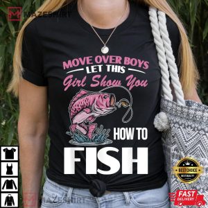 Move Over Boys Let This Girl Show You How To Fish T Shirt 2