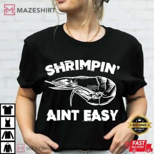 Shrimpin Aint Easy Fishing Shrimping Seafood T Shirt 3