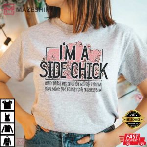 Im A Side Chick Shirt Funny Talking T Shirt 3