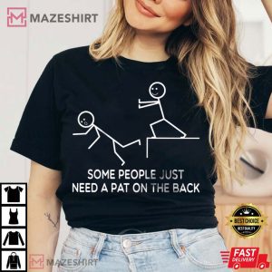 Funny Some People Just Need A Pat On The Back T Shirt 3