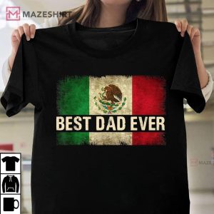 Best Mexican Dad Ever Fathers Day Gift T Shirt 1