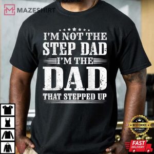 Mens Im Not The Step Dad That Stepped Up T Shirt 4
