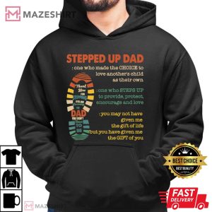 Stepped Up Dad One Who Made The Choice To Love T Shirt 2