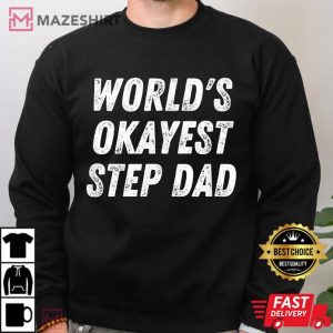 Worlds Okayest Step Dad Step Dad Joke T Shirt 4