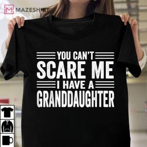 You Cant Scare Me I Have A Granddaughter T Shirt 1