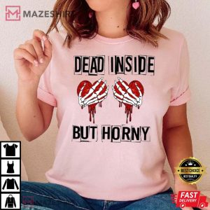 Dead Inside But Horny Valentines Day T shirt 1