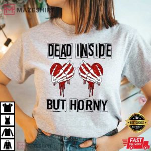 Dead Inside But Horny Valentines Day T shirt 2