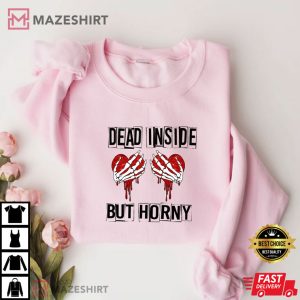 Dead Inside But Horny Valentines Day T shirt 4