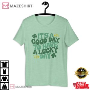 Its A Good Day To Have A Lucky Day St Patricks Day T shirt 2