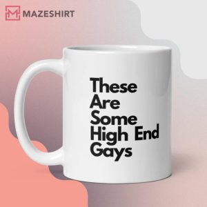 These Are Some High End Gays Mug 1