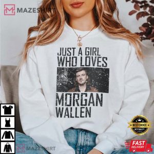 Just A Girl Who Loves Morgan Wallen T Shirt 3