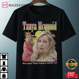 Tanya McQuoid These gays Theyre trying to murder me T Shirt 4