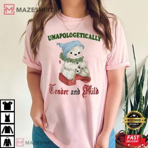 Unapologetically Tender and Mild T Shirt 1