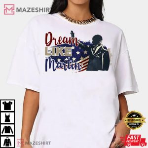Dream Like Martin Luther King Black History Month T shirt 1