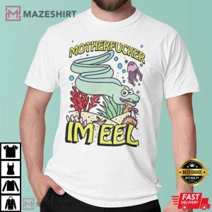 Motherfucker I Am Eel Motherfucker I Am Ill T Shirt 1