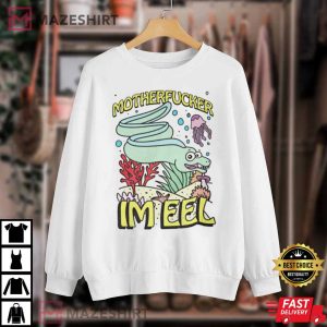 Motherfucker I Am Eel Motherfucker I Am Ill T Shirt 4
