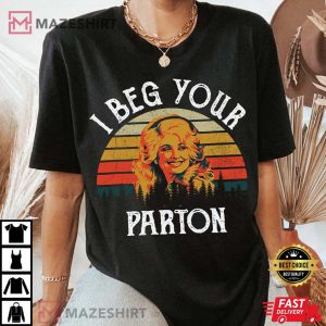 I Beg Your Parton Shirt Dolly Parton T Shirt 1