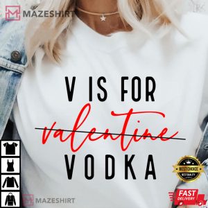 V is for Vodka Funny Valentines Day Best T Shirt 1