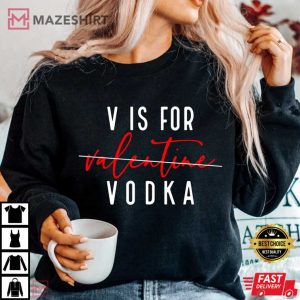 V is for Vodka Funny Valentines Day Best T Shirt 2