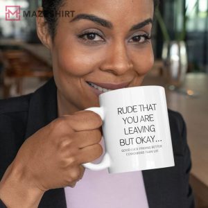 Rude That Youre Leaving Retirement Gift T Shirt 3