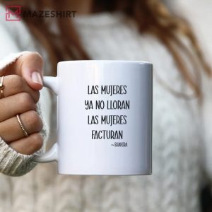 Las Mujeres Ya No Lloran Las Mujeres Facturan Latina Women Coffee Mug 1