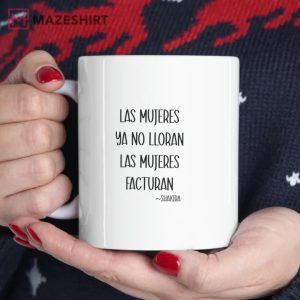 Las Mujeres Ya No Lloran Las Mujeres Facturan Latina Women Coffee Mug 4