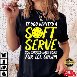 If You Wanted a Soft Serve Pickleball Game T Shirt 3