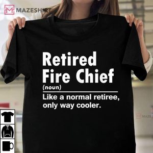 Retired Fire Chief Definition Normal Only Cooler T Shirt 1