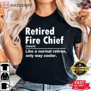 Retired Fire Chief Definition Normal Only Cooler T Shirt 3