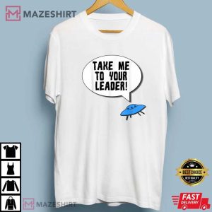 Take Me to Your Leader Funny Alien UFO T Shirt 2