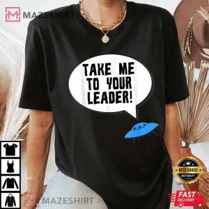 Take Me to Your Leader Funny Alien UFO T Shirt 3