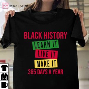 Black History Learn Live Make It 365 Days A Year T Shirt 2
