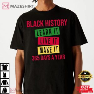 Black History Learn Live Make It 365 Days A Year T Shirt 4