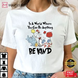 Dr Seuss In A World You Can Be Anything T Shirt 1