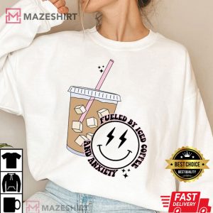 Fueled By Iced Coffee And Anxiety Trendy Positive T Shirt 4