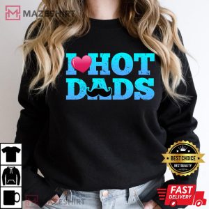 I Love Hot Dads Funny Valentines Day T Shirt 1