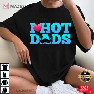 I Love Hot Dads Funny Valentines Day T Shirt 3